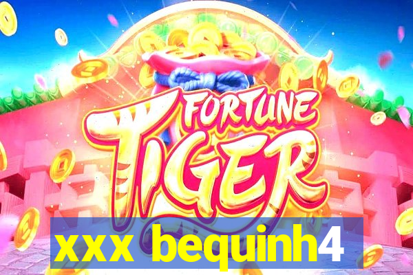 xxx bequinh4